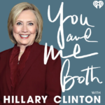 Political podcast: You and Me Both with Hillary Clinton